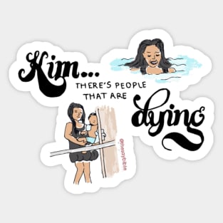 Kim, There's People That Are Dying Sticker